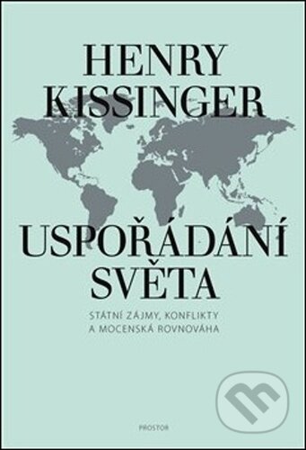 Kniha: Uspořádání světa (Henry Kissinger). Prostor, 2021 Kniha: Uspořádání světa (Henry Kissinger). Prostor, 2021