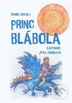 Kniha: Princ Blábola (Daniel Bukvaj). Martin Koláček - E-knihy jedou, 2021 Kniha: Princ Blábola (Daniel Bukvaj). Martin Koláček - E-knihy jedou, 2021