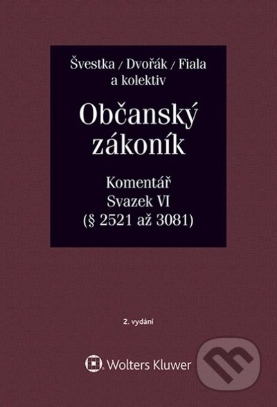 Kniha: Občanský zákoník: Komentář - Svazek VI (Jan Dvořák, Jiří Švestka, Josef Fiala a kolektív). Wolters Kluwer ČR, 2021 Kniha: Občanský zákoník: Komentář - Svazek VI (Jan Dvořák, Jiří Švestka, Josef Fiala a kolektív). Wolters Kluwer ČR, 2021