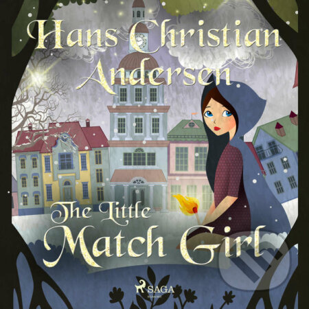 Audiokniha: The Little Match Girl (EN) (Hans Christian Andersen). Saga Egmont, 2021 Audiokniha: The Little Match Girl (EN) (Hans Christian Andersen). Saga Egmont, 2021