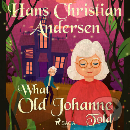 Audiokniha: What Old Johanne Told (EN) (Hans Christian Andersen). Saga Egmont, 2021 Audiokniha: What Old Johanne Told (EN) (Hans Christian Andersen). Saga Egmont, 2021