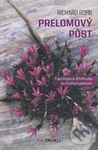 Kniha: Prelomový pôst (Richard Rohr). Zachej, 2021 Kniha: Prelomový pôst (Richard Rohr). Zachej, 2021