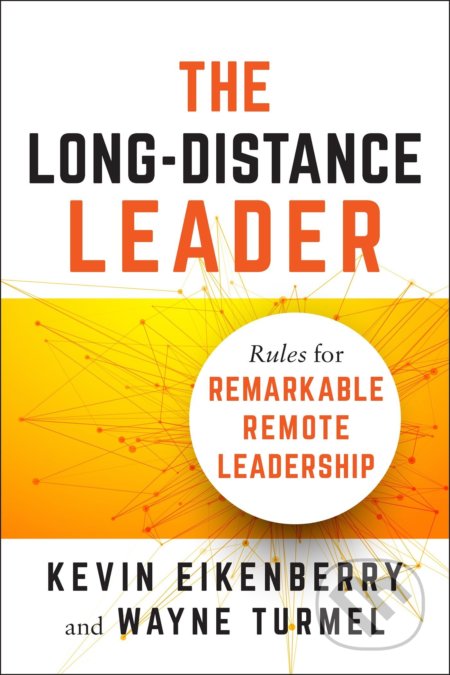 Kniha: The Long-Distance Leader (Kevin Eikenberry a Wayne Turmel). Berrett-Koehler Publishers, 2018 Kniha: The Long-Distance Leader (Kevin Eikenberry a Wayne Turmel). Berrett-Koehler Publishers, 2018
