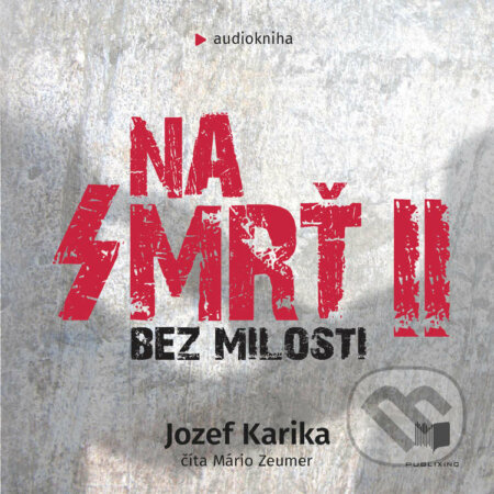 Audiokniha: Na smrť 2 (Jozef Karika). Publixing a Ikar, 2021 Audiokniha: Na smrť 2 (Jozef Karika). Publixing a Ikar, 2021