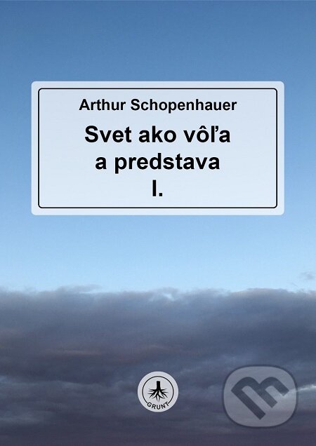 E-kniha: Svet ako vôľa a predstava I. (Arthur Schopenhauer). Patrícia Elexová E-kniha: Svet ako vôľa a predstava I. (Arthur Schopenhauer). Patrícia Elexová