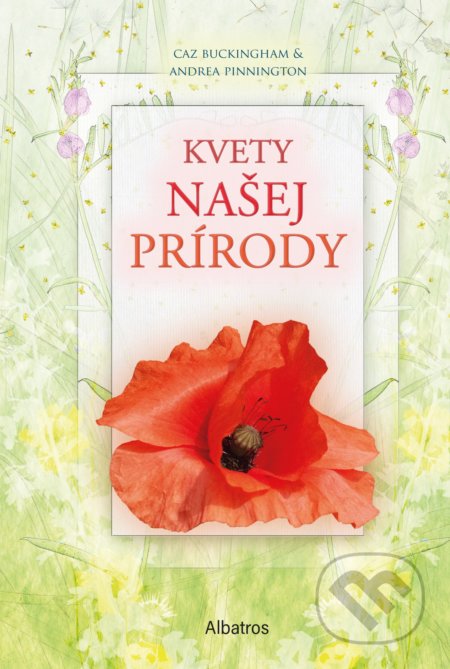 Kniha: Kvety našej prírody (Andrea Pinnington a Caz Buckingham). Albatros SK, 2021 Kniha: Kvety našej prírody (Andrea Pinnington a Caz Buckingham). Albatros SK, 2021