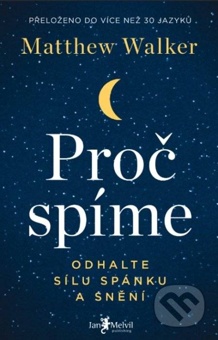Kniha: Proč spíme (Matthew Walker). Jan Melvil publishing, 2021 Kniha: Proč spíme (Matthew Walker). Jan Melvil publishing, 2021