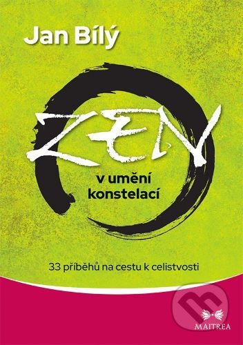 Kniha: Zen v umění konstelací (Jan Bílý). Maitrea, 2021 Kniha: Zen v umění konstelací (Jan Bílý). Maitrea, 2021