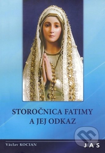 Kniha: Storočnica Fatimy a jej odkaz (Václav Kocian). Jas Zvolen, 2017 Kniha: Storočnica Fatimy a jej odkaz (Václav Kocian). Jas Zvolen, 2017