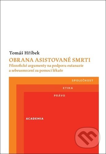 Kniha: Obrana asistované smrti (Tomáš Hříbek). Academia, 2021 Kniha: Obrana asistované smrti (Tomáš Hříbek). Academia, 2021