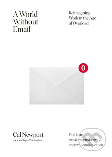 Kniha: A World Without Email (Cal Newport). Penguin Books, 2021 Kniha: A World Without Email (Cal Newport). Penguin Books, 2021