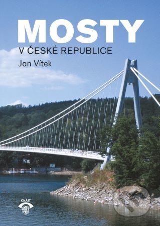 Kniha: Mosty v České republice (Jan Vítek). Informační centrum ČKAIT, 2019 Kniha: Mosty v České republice (Jan Vítek). Informační centrum ČKAIT, 2019