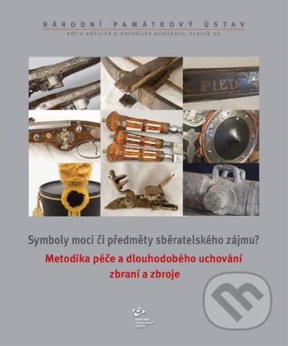 Metodika péče a dlouhodobého uchování zbraní a zbroje - Rudolf Protiva, Národní památkový ústav, 2019