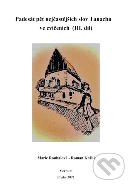 Kniha: Padesát pět nejčastějších slov Tanachu ve cvičeních III. díl (Marie Roubalová a Roman Králik). Verbum, 2021 Kniha: Padesát pět nejčastějších slov Tanachu ve cvičeních III. díl (Marie Roubalová a Roman Králik). Verbum, 2021