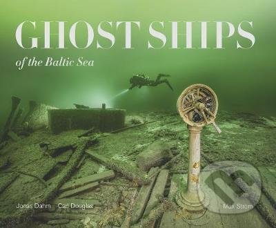 Kniha: Ghost Ships of the Baltic Sea (Carl Douglas a Jonas Dahm). Bokforlaget Max Strom, 2021 Kniha: Ghost Ships of the Baltic Sea (Carl Douglas a Jonas Dahm). Bokforlaget Max Strom, 2021