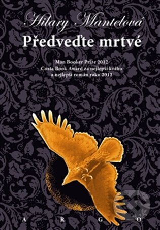 E-kniha: Předveďte mrtvé (Hilary Mantel). Argo, 2013 E-kniha: Předveďte mrtvé (Hilary Mantel). Argo, 2013