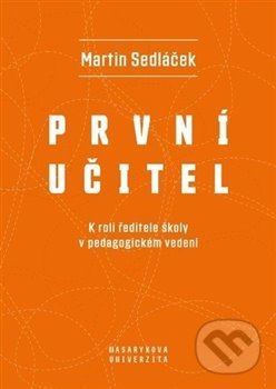 Kniha: První učitel (Marek Sedláček). Masarykova univerzita, 2021 Kniha: První učitel (Marek Sedláček). Masarykova univerzita, 2021
