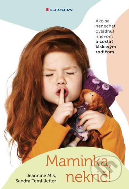 Kniha: Maminka, nekrič! (Jeannine Mik a Sandra Teml-Jetter), 2021 Kniha: Maminka, nekrič! (Jeannine Mik a Sandra Teml-Jetter), 2021