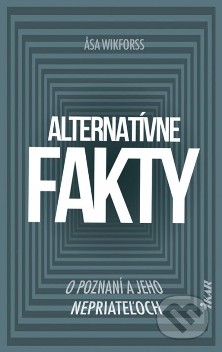 Kniha: Alternatívne fakty (Asa Wikforss). Ikar, 2021 Kniha: Alternatívne fakty (Asa Wikforss). Ikar, 2021
