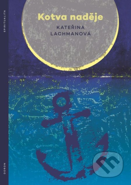 Kniha: Kotva naděje (Kateřina Lachmanová). Doron, 2021 Kniha: Kotva naděje (Kateřina Lachmanová). Doron, 2021