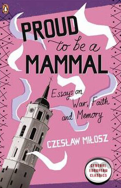 Kniha: Proud to be a Mammal (Czeslaw Milosz). Penguin Books, 2010 Kniha: Proud to be a Mammal (Czeslaw Milosz). Penguin Books, 2010