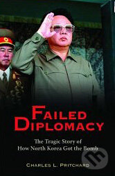 Failed Diplomacy - Charles L. Pritchard, Brookings Institution Press, 2007