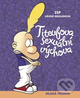 Kniha: Titeufova sexuální výchova (Héléne Brullerová). Mladá fronta, 2010 Kniha: Titeufova sexuální výchova (Héléne Brullerová). Mladá fronta, 2010