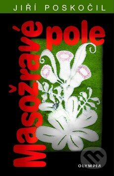 Kniha: Masožravé pole (Jiří Poskočil). Olympia, 2010 Kniha: Masožravé pole (Jiří Poskočil). Olympia, 2010