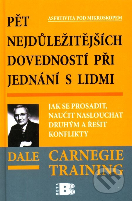 Kniha: Pět nejdůležitějších dovedností při jednání s lidmi (Dale Carnegie). BETA - Dobrovský, 2010 Kniha: Pět nejdůležitějších dovedností při jednání s lidmi (Dale Carnegie). BETA - Dobrovský, 2010