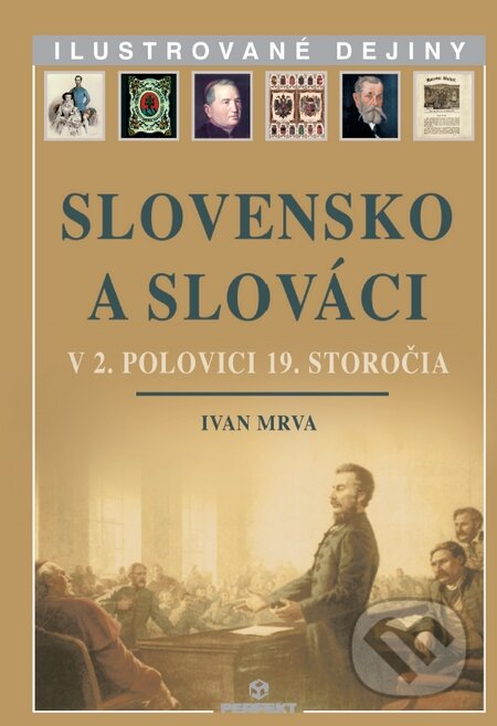 Kniha: Slovensko a Slováci v 2. polovici 19. storočia (Ivan Mrva). Perfekt, 2010 Kniha: Slovensko a Slováci v 2. polovici 19. storočia (Ivan Mrva). Perfekt, 2010