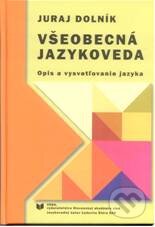 Kniha: Všeobecná jazykoveda (Juraj Dolník). VEDA, 2010 Kniha: Všeobecná jazykoveda (Juraj Dolník). VEDA, 2010