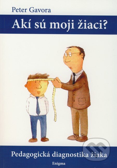 Kniha: Akí sú moji žiaci? (Peter Gavora). Enigma, 2010 Kniha: Akí sú moji žiaci? (Peter Gavora). Enigma, 2010