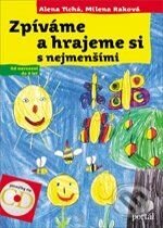 Kniha: Zpíváme a hrajeme si s nejmenšími (Alena Tichá a Milena Raková). Portál, 2007 Kniha: Zpíváme a hrajeme si s nejmenšími (Alena Tichá a Milena Raková). Portál, 2007