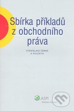 Kniha: Sbírka příkladů z obchodního práva (Stanislava Černá a kolektív). ASPI, 2008 Kniha: Sbírka příkladů z obchodního práva (Stanislava Černá a kolektív). ASPI, 2008