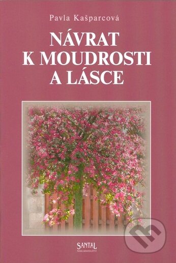 Kniha: Návrat k moudrosti a lásce (Pavla Kašparcová). Santal, 2010 Kniha: Návrat k moudrosti a lásce (Pavla Kašparcová). Santal, 2010