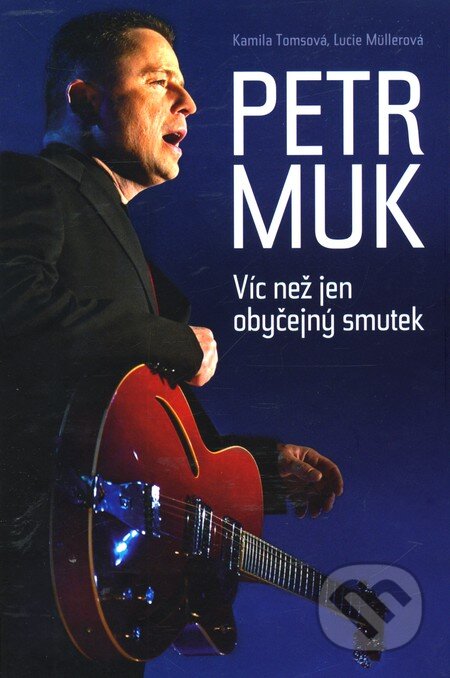 Kniha: Petr Muk (Kamila Tomsová a Lucie Müllerová). Daranus, 2010 Kniha: Petr Muk (Kamila Tomsová a Lucie Müllerová). Daranus, 2010