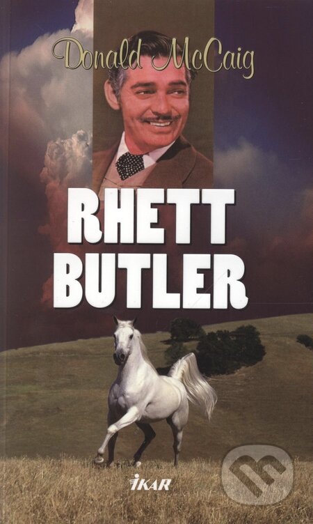 Kniha: Rhett Butler (Donald McCaig). Ikar, 2010 Kniha: Rhett Butler (Donald McCaig). Ikar, 2010