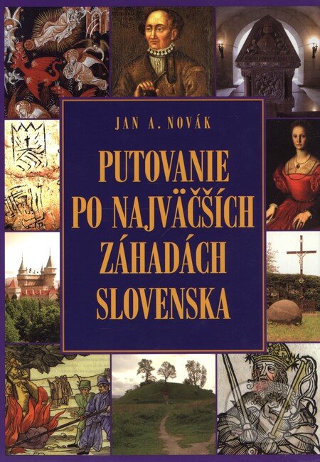 Kniha: Putovanie po najväčších záhadách Slovenska (XYZ). XYZ, 2010 Kniha: Putovanie po najväčších záhadách Slovenska (XYZ). XYZ, 2010