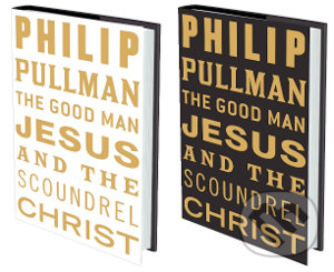 The Good Man Jesus and the Scoundrel Christ - Philip Pullman, Canongate Books, 2010