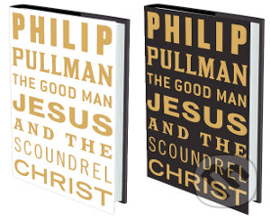Kniha: The Good Man Jesus and the Scoundrel Christ (Philip Pullman). Canongate Books, 2010 Kniha: The Good Man Jesus and the Scoundrel Christ (Philip Pullman). Canongate Books, 2010