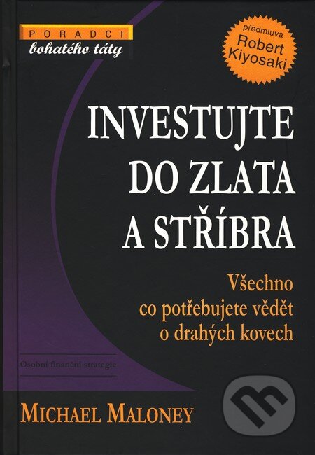 Kniha: Investujte do zlata a stříbra (Michael Maloney). Pragma, 2010 Kniha: Investujte do zlata a stříbra (Michael Maloney). Pragma, 2010