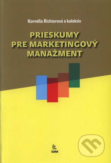 Prieskumy pre marketingový manažment - Kornélia Richterová a kol., SOFA, 2009