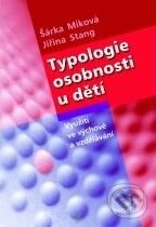 Kniha: Typologie osobnosti u dětí (Jiřina Stang a Šárka Miková). Portál, 2010 Kniha: Typologie osobnosti u dětí (Jiřina Stang a Šárka Miková). Portál, 2010