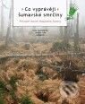 Kniha: Co vyprávějí šumavské smrčiny (Hana Šantrůčková a Jaroslav Vrba). Správa NP, CHKO Šumava, 2010 Kniha: Co vyprávějí šumavské smrčiny (Hana Šantrůčková a Jaroslav Vrba). Správa NP, CHKO Šumava, 2010