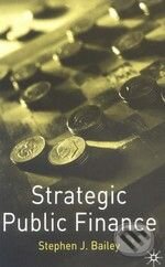 Kniha: Strategic Public Finance (Stephen J. Bailey). MacMillan Kniha: Strategic Public Finance (Stephen J. Bailey). MacMillan