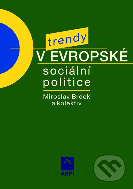 Kniha: Trendy v evropské sociální politice (Hana Jírová, Miroslav Brdek a Vojtěch Krebs). ASPI, 2002 Kniha: Trendy v evropské sociální politice (Hana Jírová, Miroslav Brdek a Vojtěch Krebs). ASPI, 2002