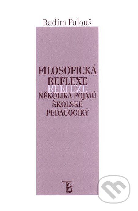 Kniha: Filosofická reflexe několika pojmů školské pedagogiky (Radim Palouš). Karolinum, 2010 Kniha: Filosofická reflexe několika pojmů školské pedagogiky (Radim Palouš). Karolinum, 2010