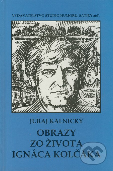 Kniha: Obrazy zo života Ignáca Kolčáka (Juraj Kalnický). Vydavateľstvo Štúdio humoru a satiry, 2007 Kniha: Obrazy zo života Ignáca Kolčáka (Juraj Kalnický). Vydavateľstvo Štúdio humoru a satiry, 2007