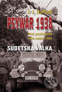 Kniha: Psywar 1938 (J.J. Duffack). Naše vojsko CZ, 2010 Kniha: Psywar 1938 (J.J. Duffack). Naše vojsko CZ, 2010