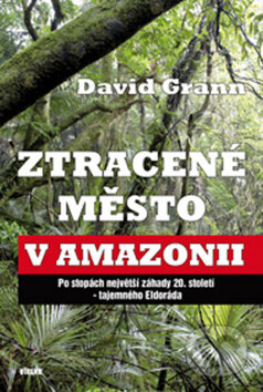 Kniha: Ztracené město v Amazonii (David Grann). Víkend, 2010 Kniha: Ztracené město v Amazonii (David Grann). Víkend, 2010
